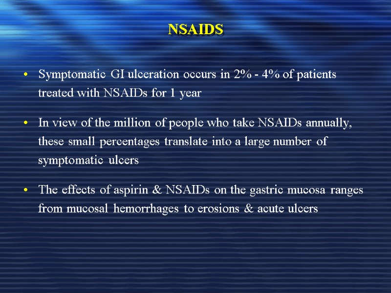 NSAIDS Symptomatic GI ulceration occurs in 2% - 4% of patients treated with NSAIDs